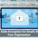 Gmail Adds Encryption for Emails Beyond Your Organization